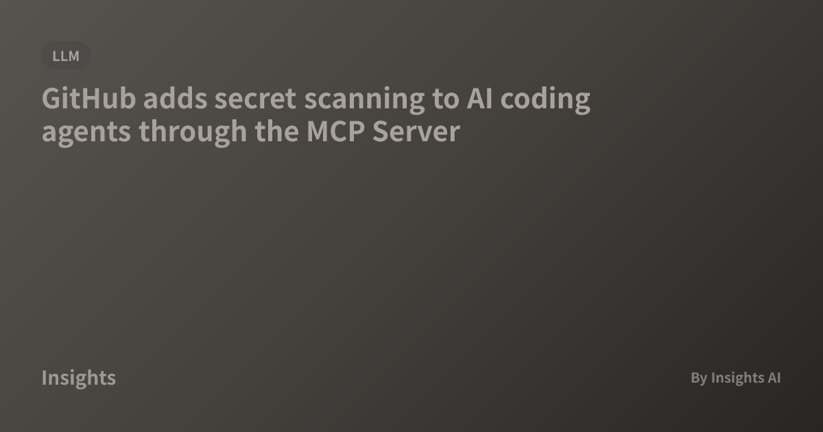 GitHub adds secret scanning to AI coding agents through the MCP Server ...