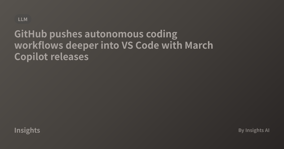GitHub pushes autonomous coding workflows deeper into VS Code with ...