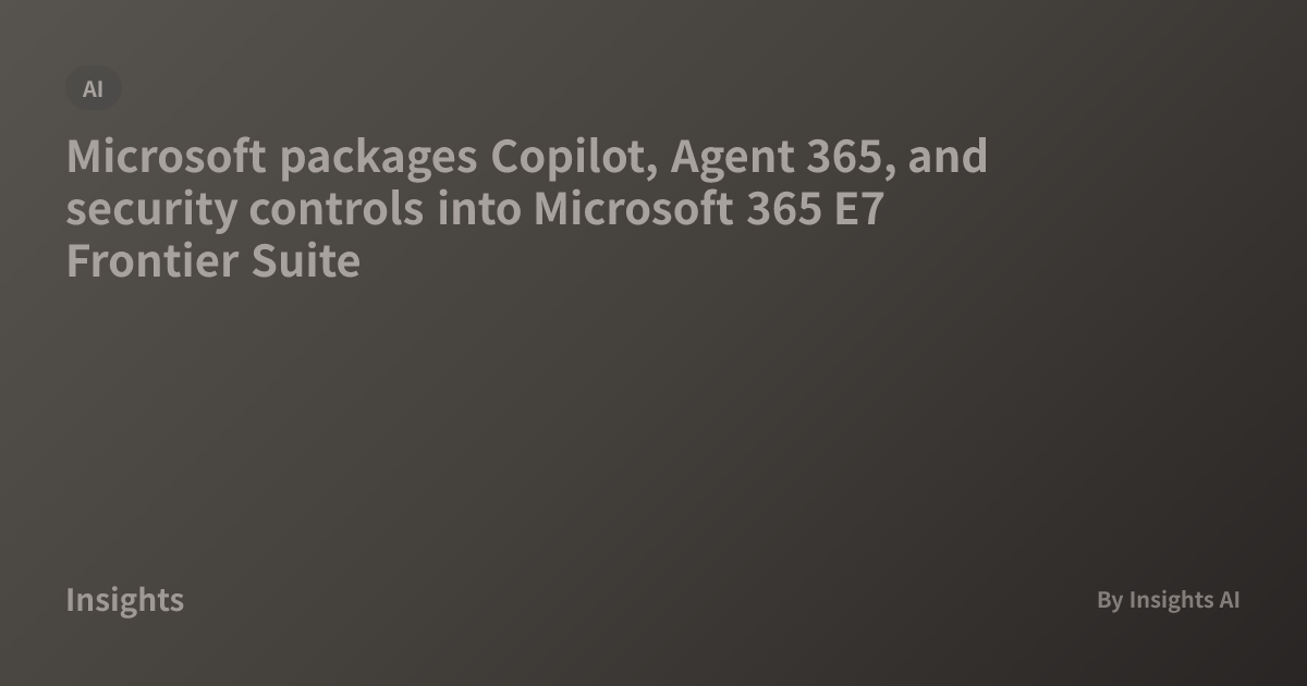 Microsoft packages Copilot, Agent 365, and security controls into ...