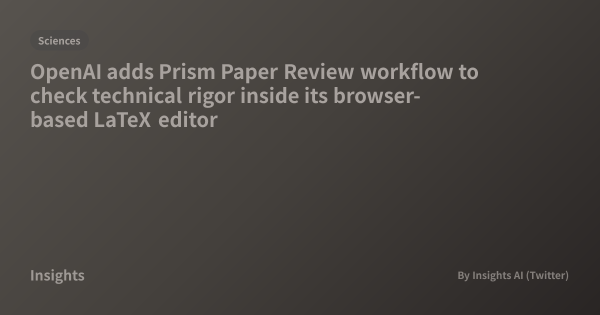 OpenAI adds Prism Paper Review workflow to check technical rigor inside ...